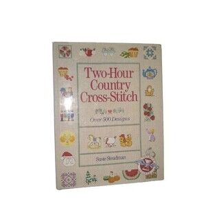 Two-Hour Country Cross-Stitch: Over 500 Designs Hardcover Susie Steadman
